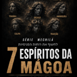 DESMASCARANDO OS 7 ESPÍRITOS DA MÁGOA
