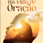 ROMPENDO NA VIDA DE ORAÇÃO