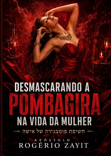 Desmascarando a Pombagira na Vida da Mulher